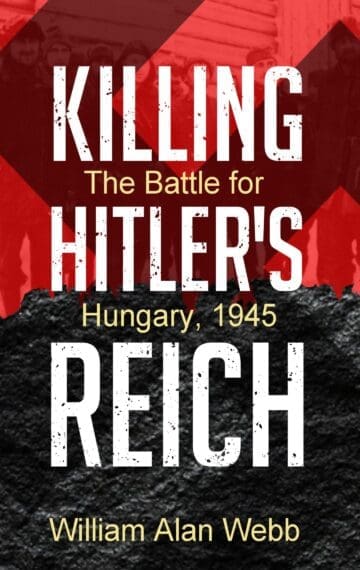 Killing Hitler’s Reich, The Battle for Hungary, 1945